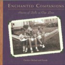 Michael, Carolyn and Friends. Enchanted Companions: Stories of Dolls in Our Lives