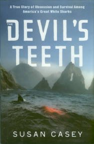 Casey, S. The Devil's Teeth: A True Story of Obsession & Survival Among America's Great White Sharks