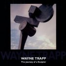 Trapp, Wayne. Wayne Trapp: The Journey Of A Sculptor