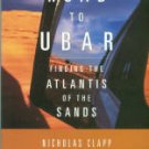 Clapp, Nicholas. The Road To Ubar: Finding The Atlantis Of The Sands
