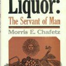 Chafetz, Morris E. Liquor: The Servant Of Man