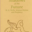 Parrinder, Patrick. Shadows Of The Future: H.G. Wells, Science Fiction And Prophecy