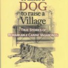 Gordon, Ruth. It Takes A Dog To Raise A Village: True Stories Of Remarkable Canine Vagabonds