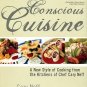 Neff, Cary. Conscious Cuisine: A New Style Of Cooking From The Kitchens Of Chef Cary Neff