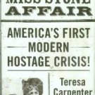 Carpenter, Teresa. The Miss Stone Affair: America's First Hostage Crisis