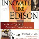 Gelb, Michael J. Innovate Like Edison: The Success System Of America's Greatest Inventor