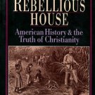 Keillor, Steven J. The Rebellious House: American History And The Truth Of Christianity
