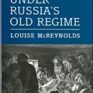 McReynolds, Louise. The News Under Russia's Old Regime: The Development Of A Mass-Circulation Press