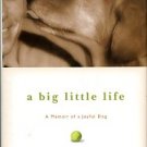 Koontz, Dean. A Big Little Life: A Memoir Of A Joyful Dog