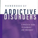 Handbook Of Addictive Disorders: A Practical Guide To Diagnosis And Treatment
