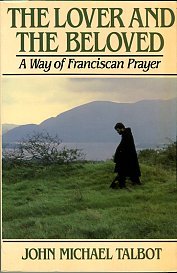 Talbot, John Michael. The Lover And The Beloved: A Way Of Franciscan Prayer