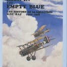 Revell, Alex. High In The Empty Blue: The History Of 56 Squadron, RFC/RAF, 1916-1919