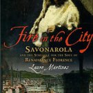 Fire In The City: Savonarola And The Struggle For The Soul Of Renaissance Florence