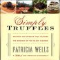 Wells, Patricia. Simply Truffles: Recipes And Stories That Capture The Essence Of The Black Diamond