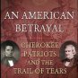 Smith, Daniel Blake. An American Betrayal: Cherokee Patriots And The Trail Of Tears