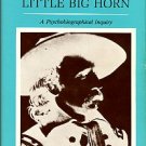 Hofling, Charles K. Custer And The Little Big Horn: A Psychobiographical Inquiry