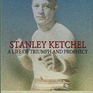 Mora, Manuel A. Stanley Ketchel: A Life Of Triumph And Prophecy