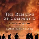Nelson, James Carl. The Remains Of Company D: A Story Of The Great War