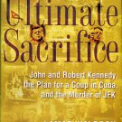 Waldron, Lamar. Ultimate Sacrifice: John And Robert Kennedy, The Plan For A Coup In Cuba