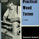 Pain, F. The Practical Wood Turner: Use Of Gouge And Chisel, Face-Plate Turning, Chucking...