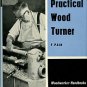 Pain, F. The Practical Wood Turner: Use Of Gouge And Chisel, Face-Plate Turning, Chucking...