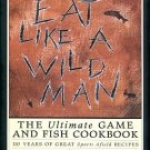 Gray, Rebecca, compiler. Eat Like A Wild Man: 110 Years Of Great Sports Afield Recipes