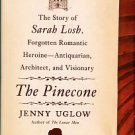 Uglow, Jenny. The Pinecone: The Story Of Sarah Losh, Forgotten Romantic Heroine...