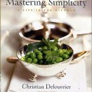 Delouvrier, Christian. Mastering Simplicity: A Life In The Kitchen