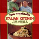 Luongo, Pino, and Strausman, Mark. Two Meatballs In The Italian Kitchen
