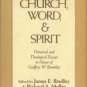 Bradley, James E, and Muller, Richard A. Church, Word, And Spirit: Historical And Theological Essays
