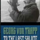 Trapp, Georg Von. To The Last Salute: Memories Of An Austrian U-Boat Commander