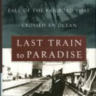 Standiford, Les. Last Train To Paradise: Henry Flagler And The Spectacular Rise And Fall...