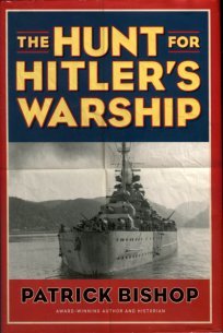 Bishop, Patrick. The Hunt For Hitler's Warship