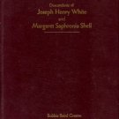Greene, Bobbie Baird. Descendants Of Joseph Henry White And Margaret Saphronia Shell