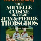 Troisgros, Jean and Pierre. The Nouvelle Cuisine Of Jean & Pierre Troisgros