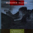 Farmer, Sarah. Martyred Village: Commemorating The 1944 Massacre At Oradour-sur-Glane