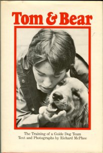 McPhee, Richard. Tom & Bear: The Training Of A Guide Dog Team