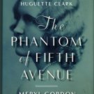 Gordon, Meryl. The Phantom Of Fifth Avenue: The Mysterious Life...Of Heiress Huguette Clark