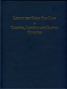 Lasley, Bob, compiler. Life In The Good Old Days In Catawba, Lincoln And Gaston Counties