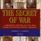 Garren, Terrell. The Secret Of War: A Dramatic History Of Civil War Crime In Western North Carolina