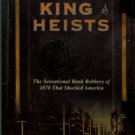 Conway, J. North. King Of Heists: The Sensational Bank Robbery Of 1878 That Shocked America