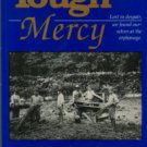 Chandler, Ted. Tough Mercy: Lost In Despair, We Found Ourselves At The Orphanage