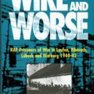 Wire And Worse: RAF Prisoners Of War In Laufen, Biberach, Lubeck And Warburg 1940-42
