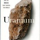 Zoellner, Tom. Uranium: War, Energy, And The Rock That Shaped The World