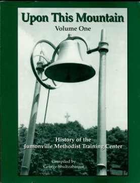 Schultzabarger, G. Upon This Mountain: History Of The Jumonville Methodist Training Center, Volume 1