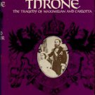 O'Connor, Richard. The Cactus Throne: The Tragedy Of Maximilian And Carlotta