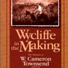Steven, Hugh. Wycliffe In The Making: The Memoirs Of W. Cameron Townsend, 1920-1933