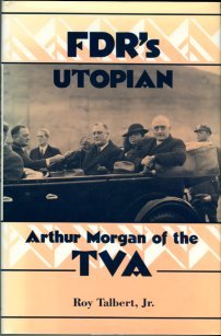 Talbert, Roy. FDR's Utopian: Arthur Morgan of the TVA