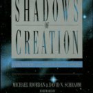 Riordan, Michael. The Shadows Of Creation: Dark Matter And The Structure Of The Universe