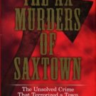 Pistor, Nicholas J. C. The Ax Murders Of Saxtown: The Unsolved Crime That Terrorized A Town
